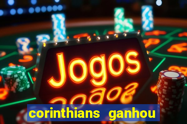 corinthians ganhou ou perdeu hoje